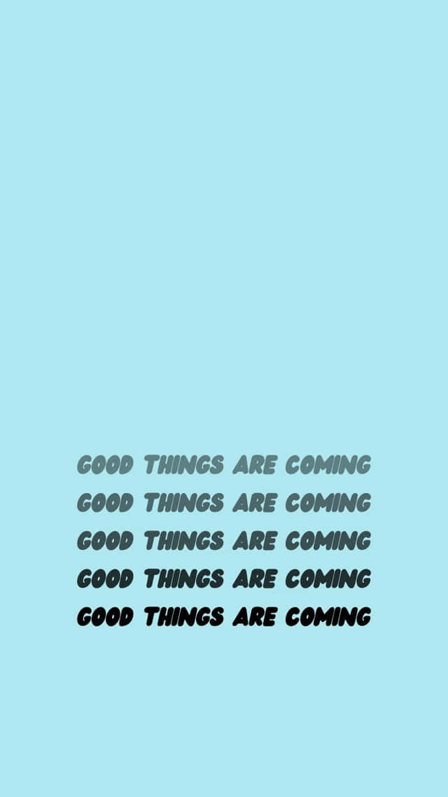 Download Good Things Are Coming Wallpaper 