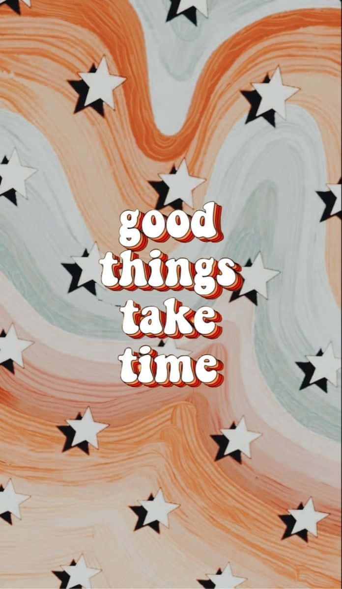 Good Things Take Time Inspirational Quote Wallpaper