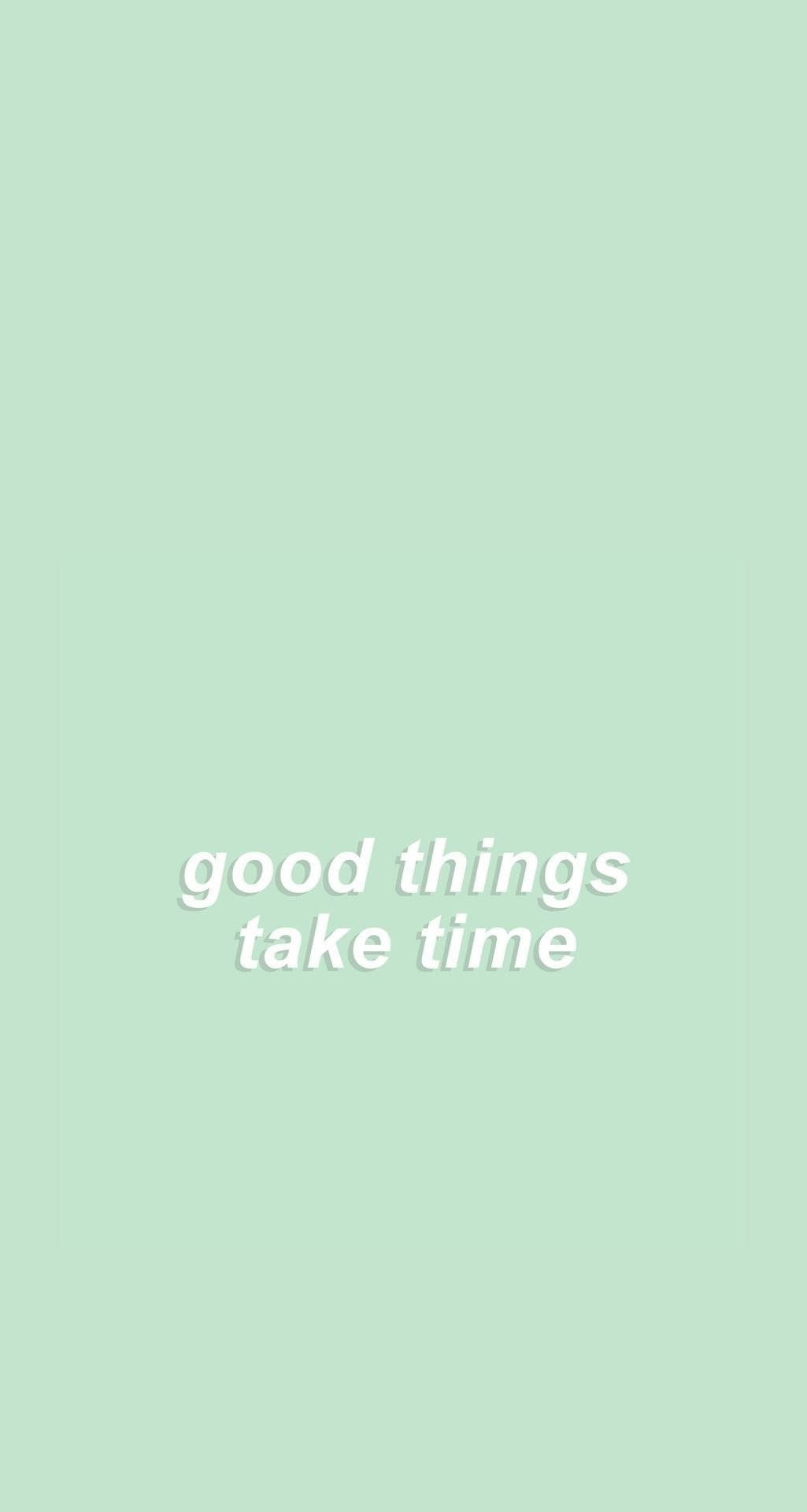 Good Things Take Time Pastel Aesthetic Wallpaper
