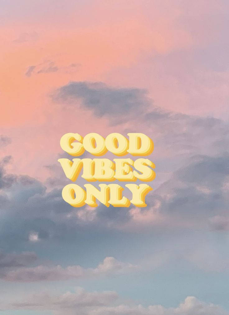 Good Vibes Only Sky Aesthetic Vibes Wallpaper