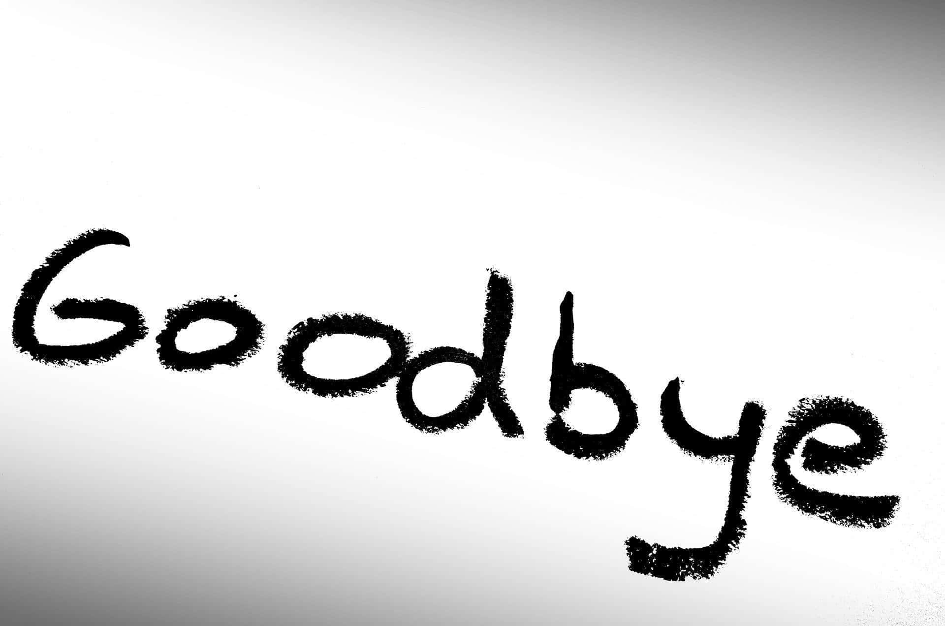 A Black And White Photo Of The Word Goodbye Wallpaper