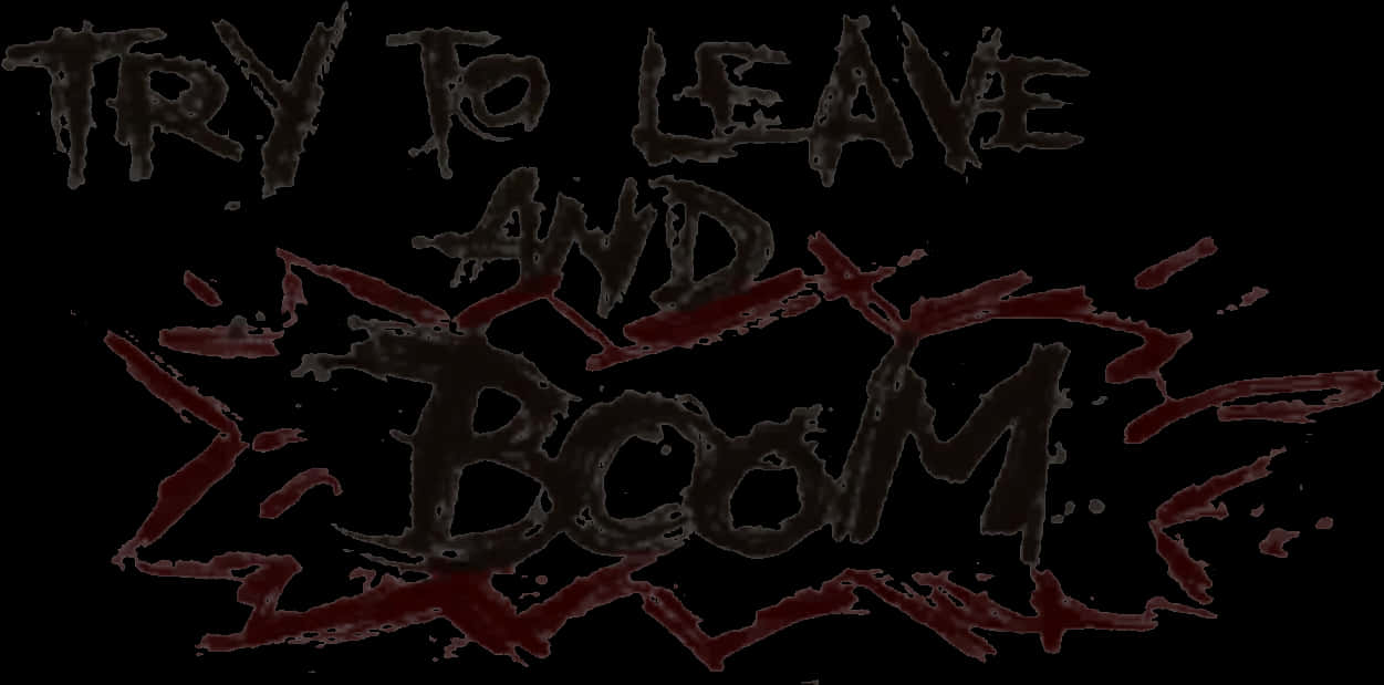 Graffiti Message Try To Leave And Boom PNG