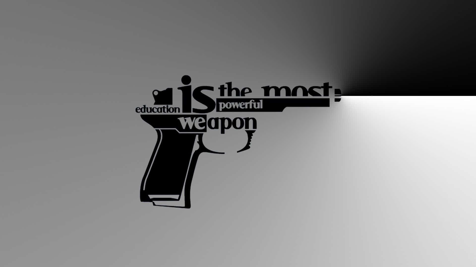 Greatest Weapon Of An Educated Person Wallpaper