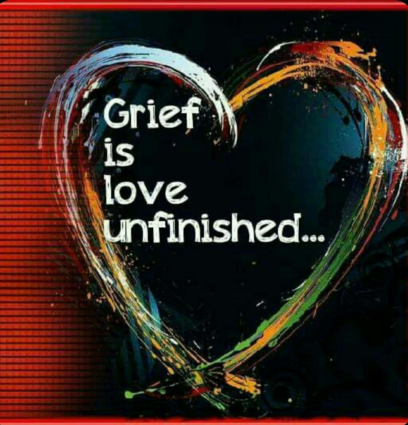 Grief Is Love Unfinished