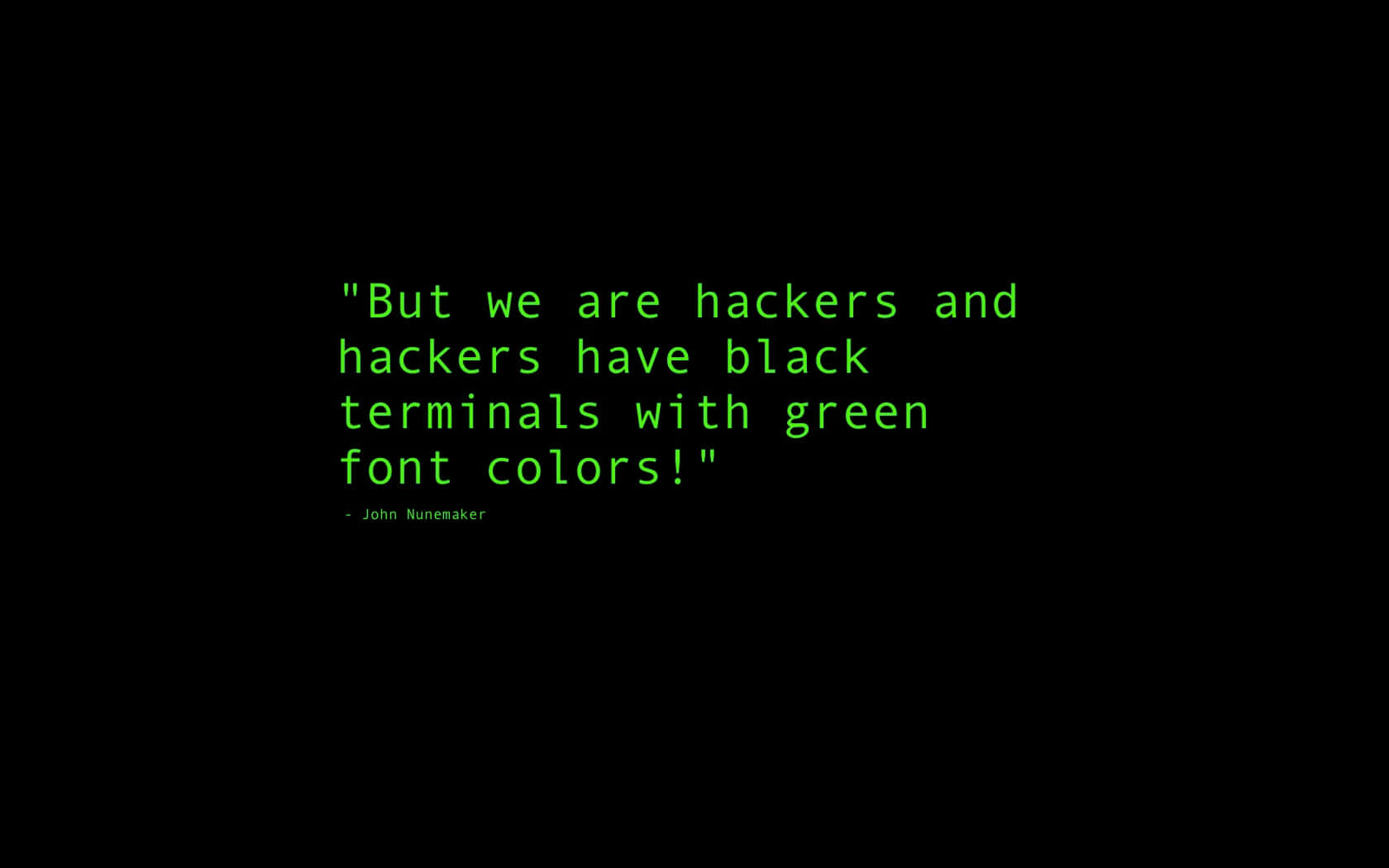 A Black Background With A Green Font Saying But We Hackers And Hackers Have Black Terminals With Green Font