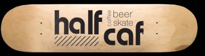 Half Caf Skateboard Deck Design PNG