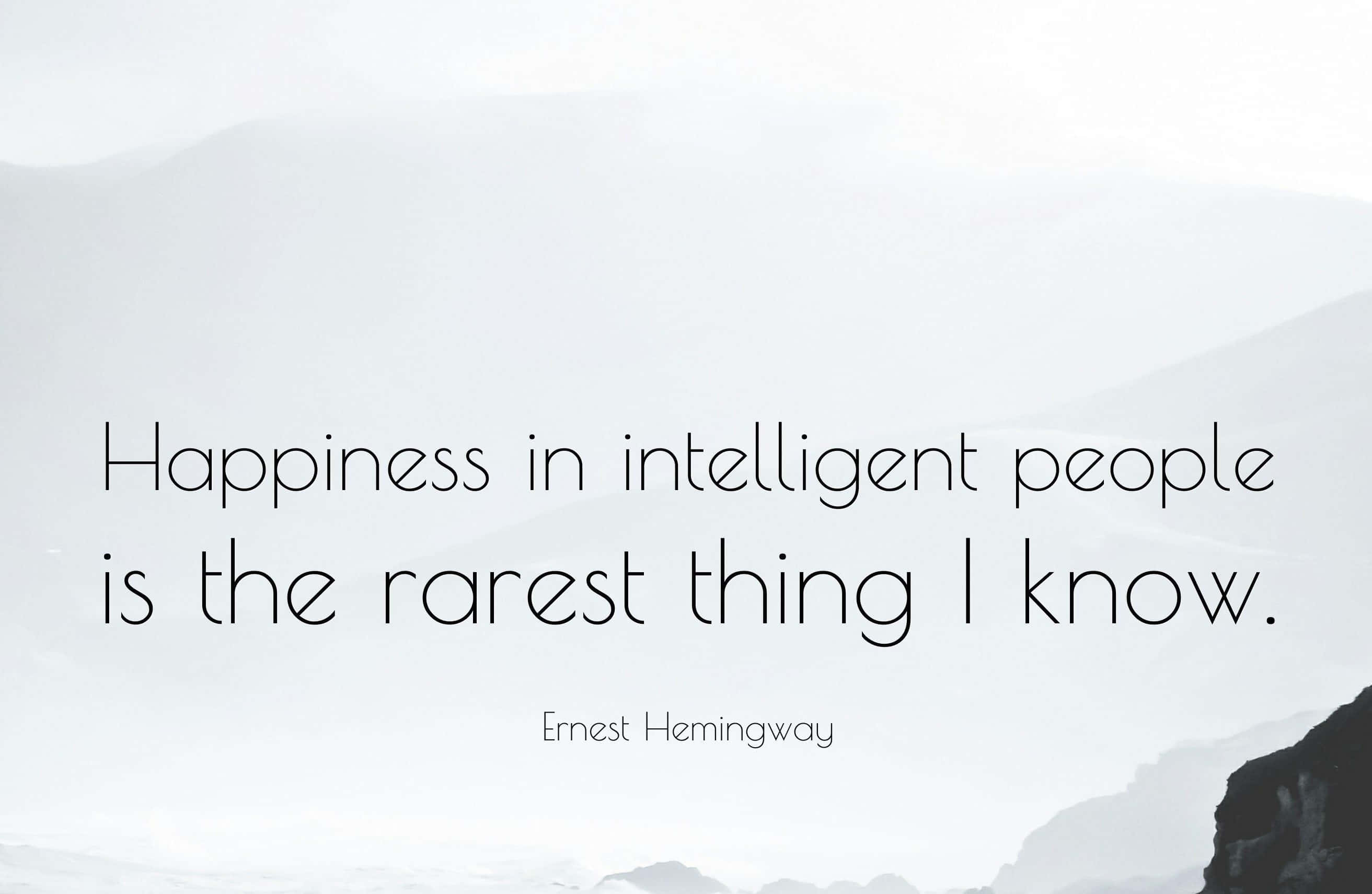 Glückin Intelligenten Menschen Ist Das Seltenste, Was Ich Kenne.
