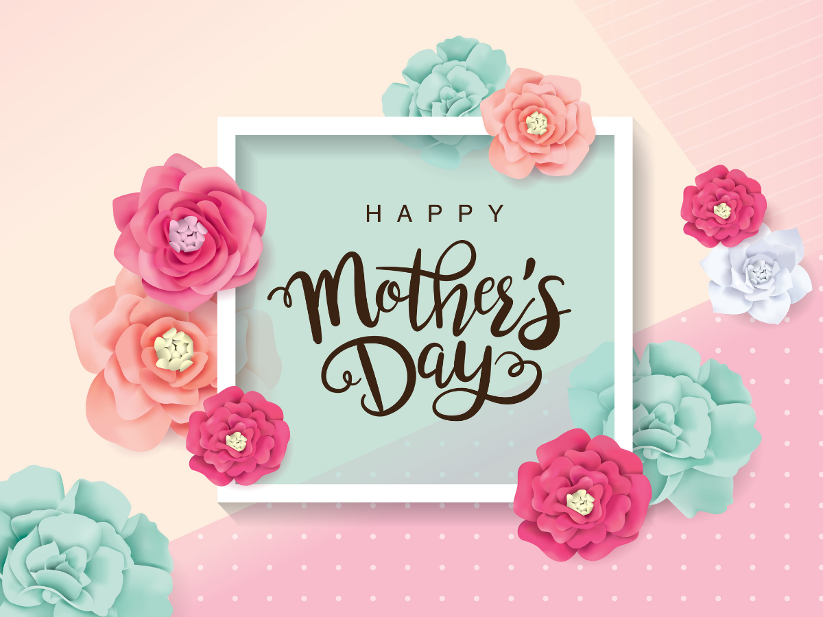 Celebrate the most special day of the year with a Happy Mother's Day!