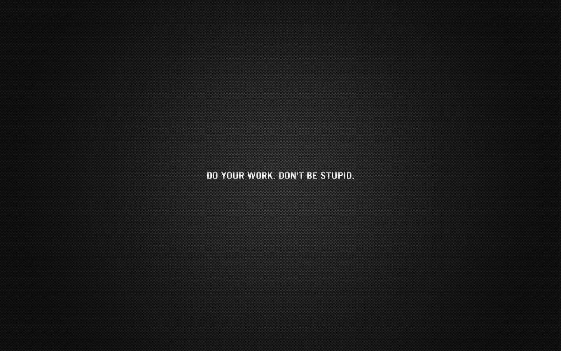 Don't Be Stupid Hard Work Quote Picture