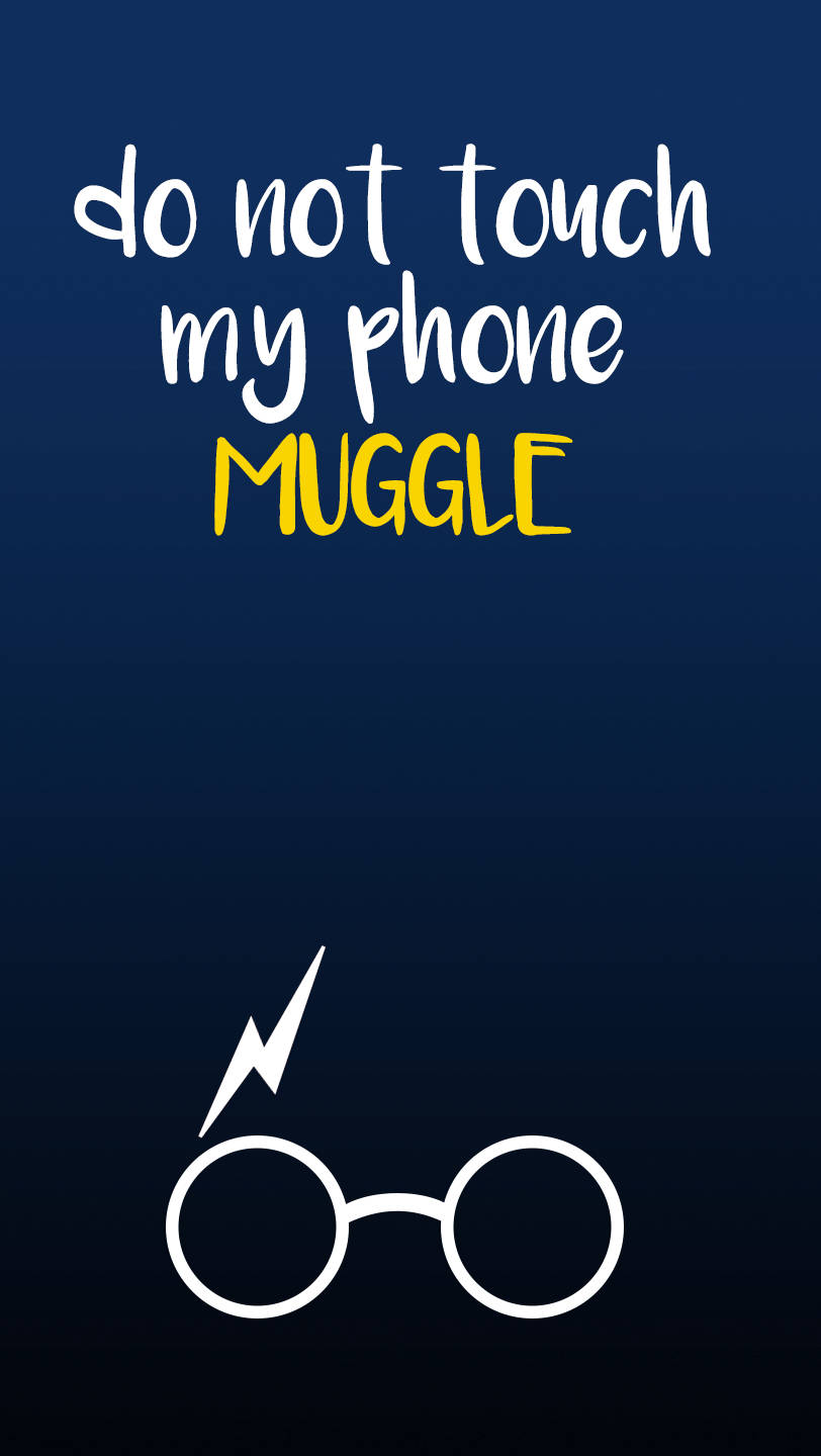 "Don't Touch My Phone Muggle!" Wallpaper