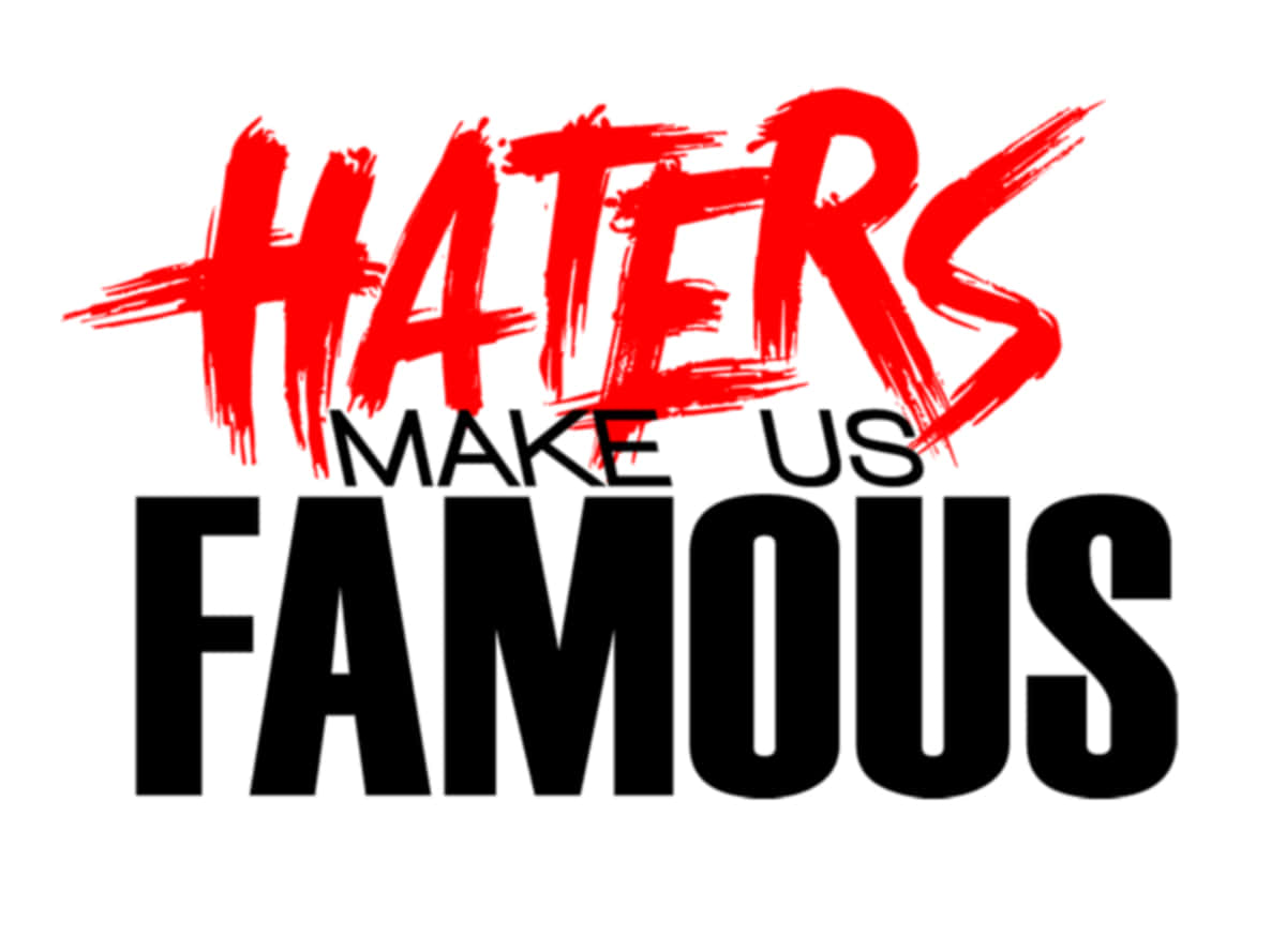 Haters Make Us Famous Wallpaper
