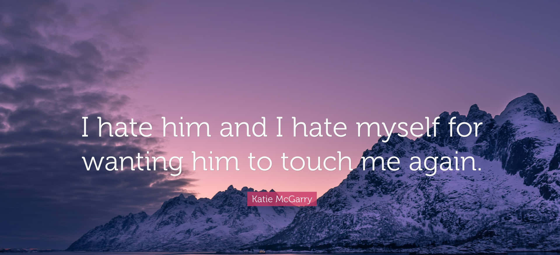 A Quote That Says I Hate Him And Hate Myself For Wanting Him To Touch Me Again Wallpaper