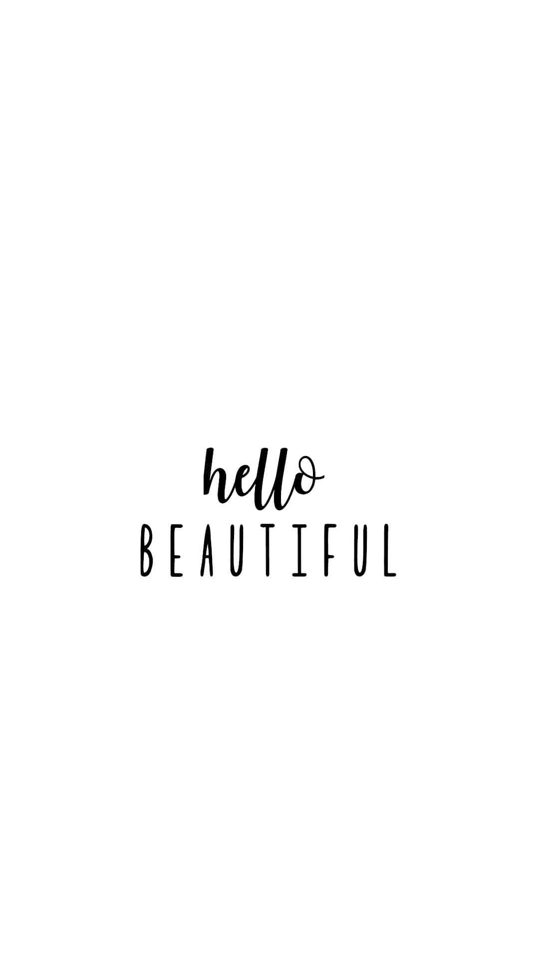 Hello Beautiful - A Black And White Background