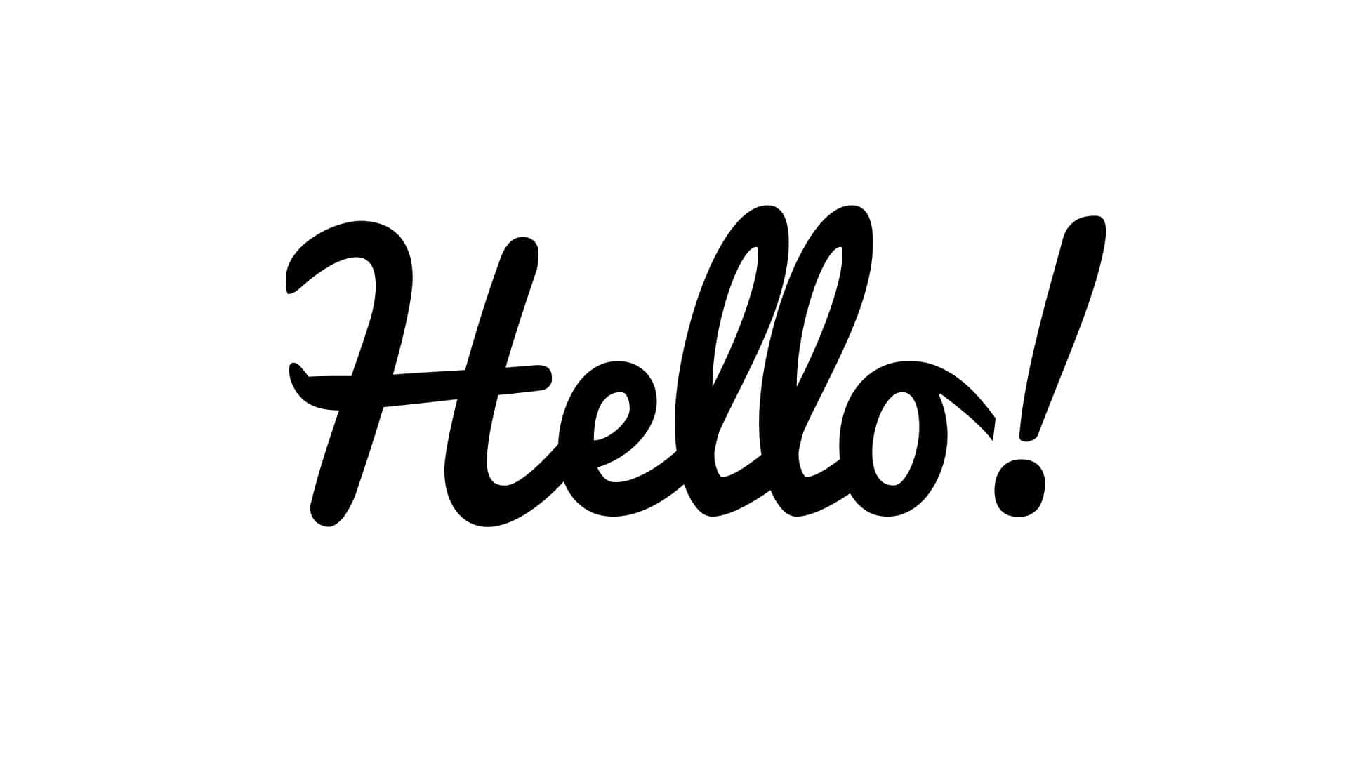 "Create a warm welcome with 'Hello'"