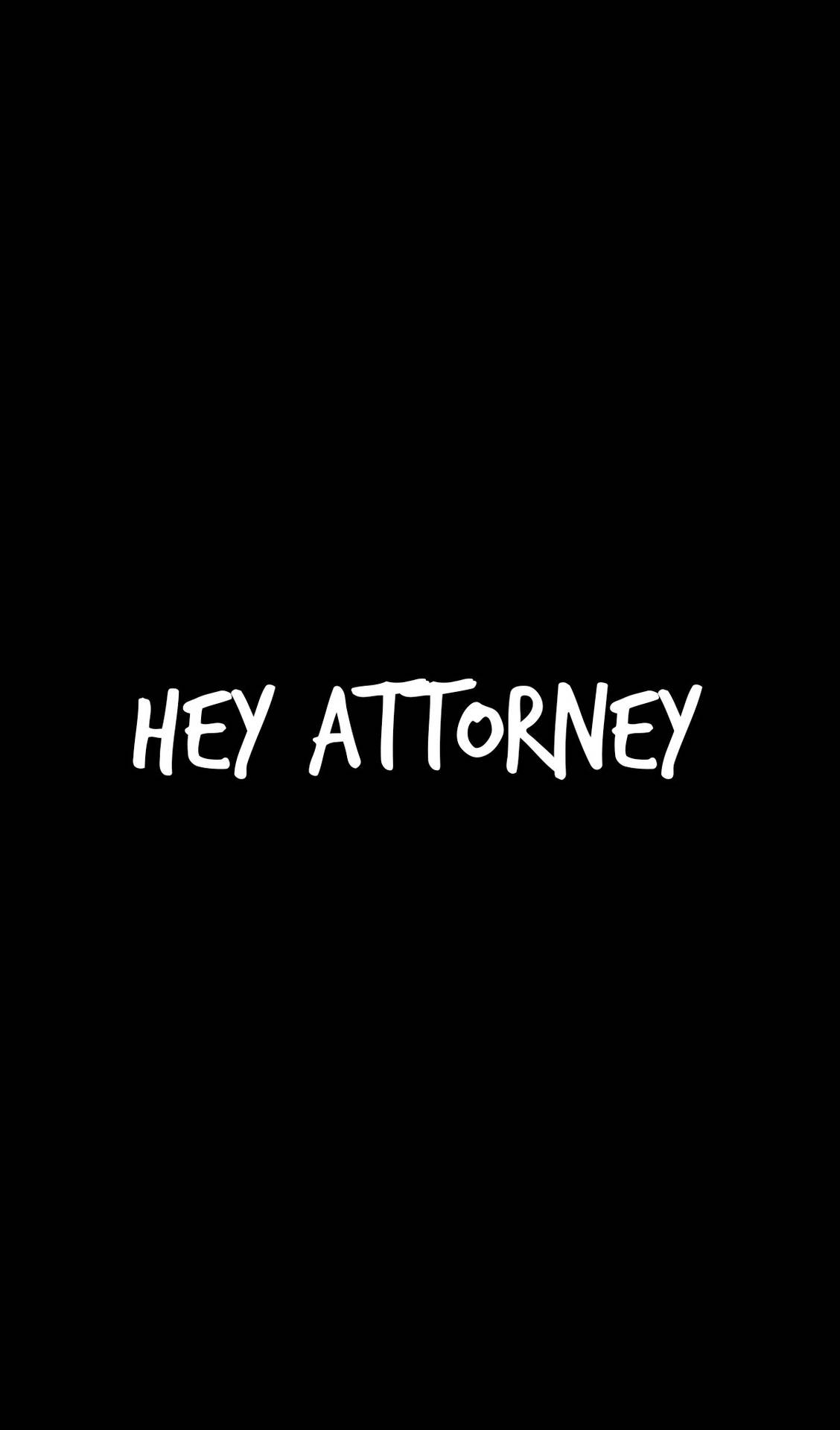 Hey Attorney Advocate Wallpaper