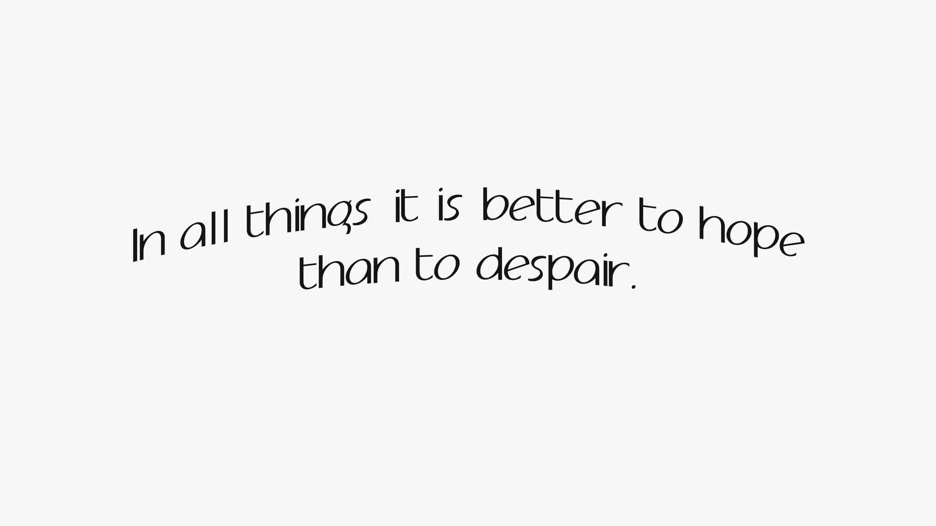 Hope Is Better Than Despair Wallpaper