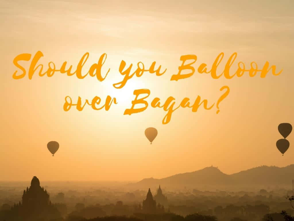 Should You Balloon Over Bagan?