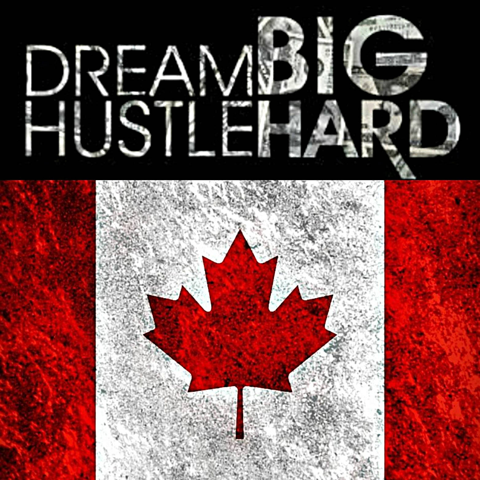 Dream Big Hustle Hard - A Canadian Flag Wallpaper