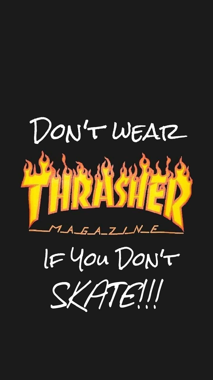 Don't Wear Thrasher If You Don't Skate Wallpaper