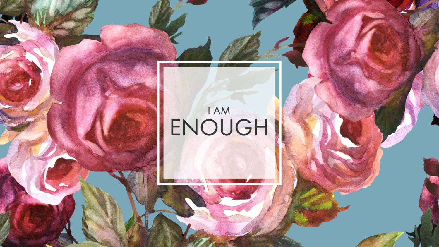 I Am Enough - Watercolor Roses Wallpaper