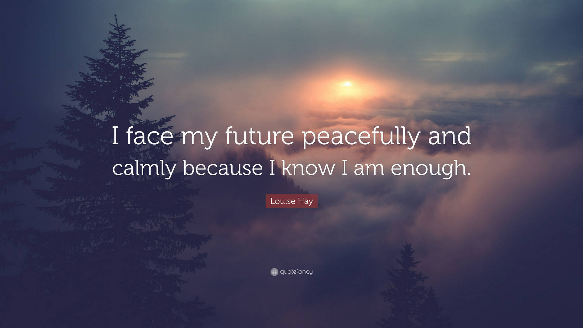 A Quote That Says Face My Future Peacefully And Calmly Because I Know I Am Enough Wallpaper