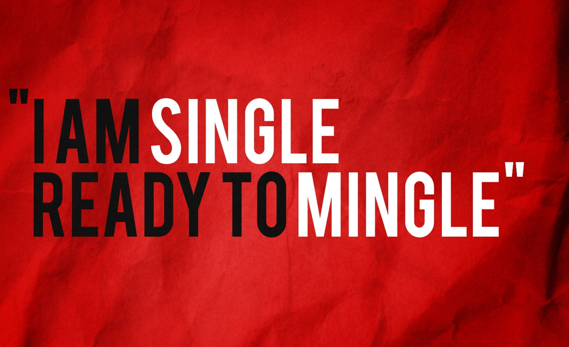 I Am Single Ready To Mingle