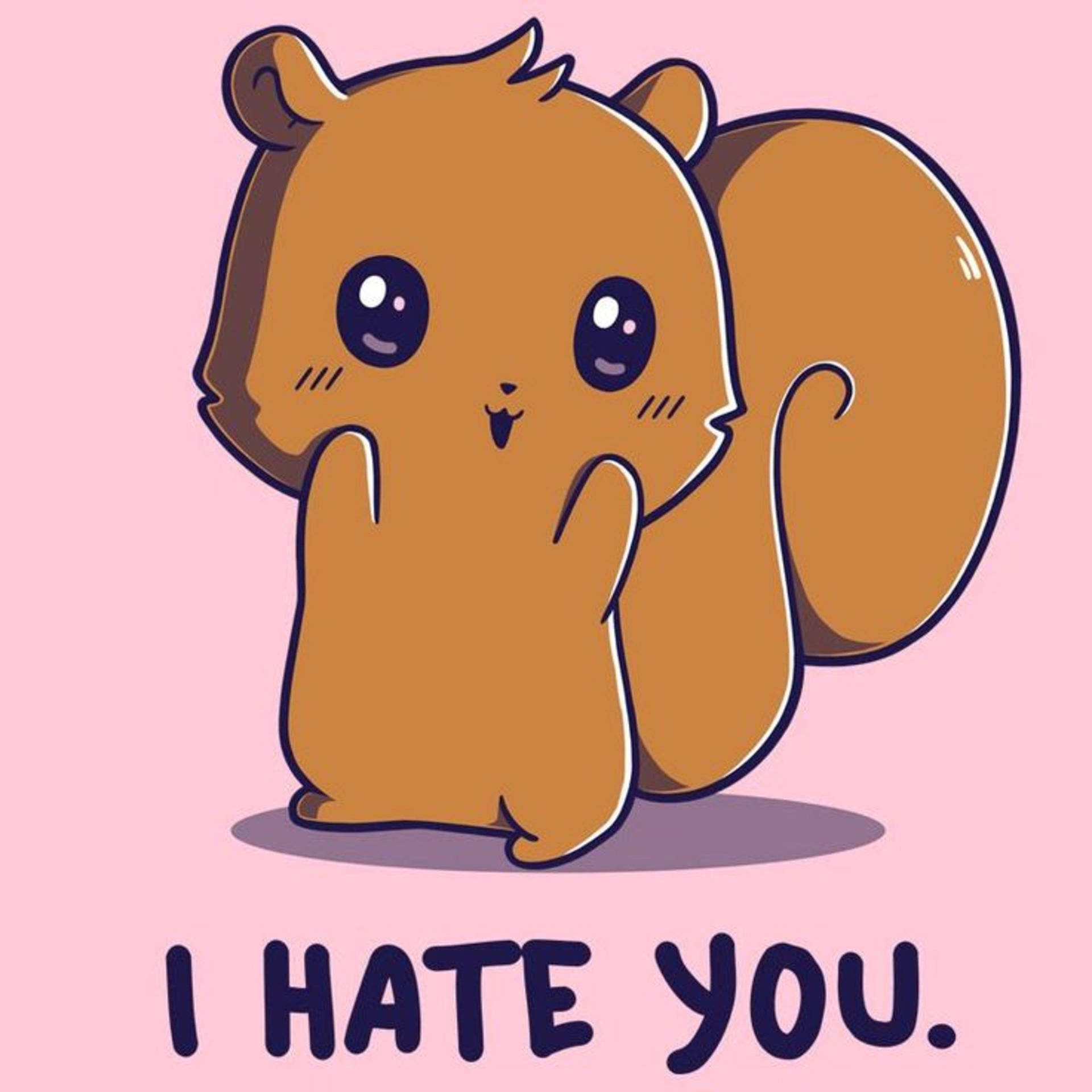 I Hate You With Brown Squirrel