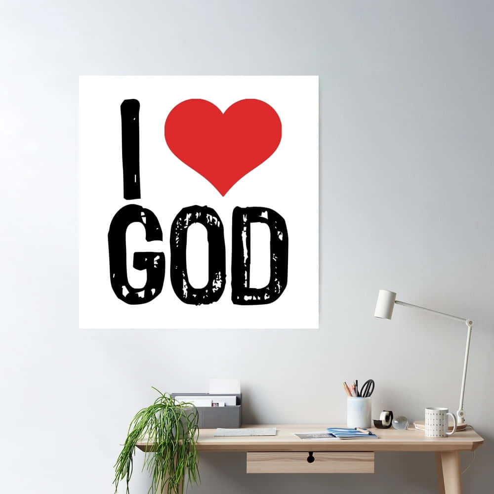 I Love God Poster Home Office Wallpaper