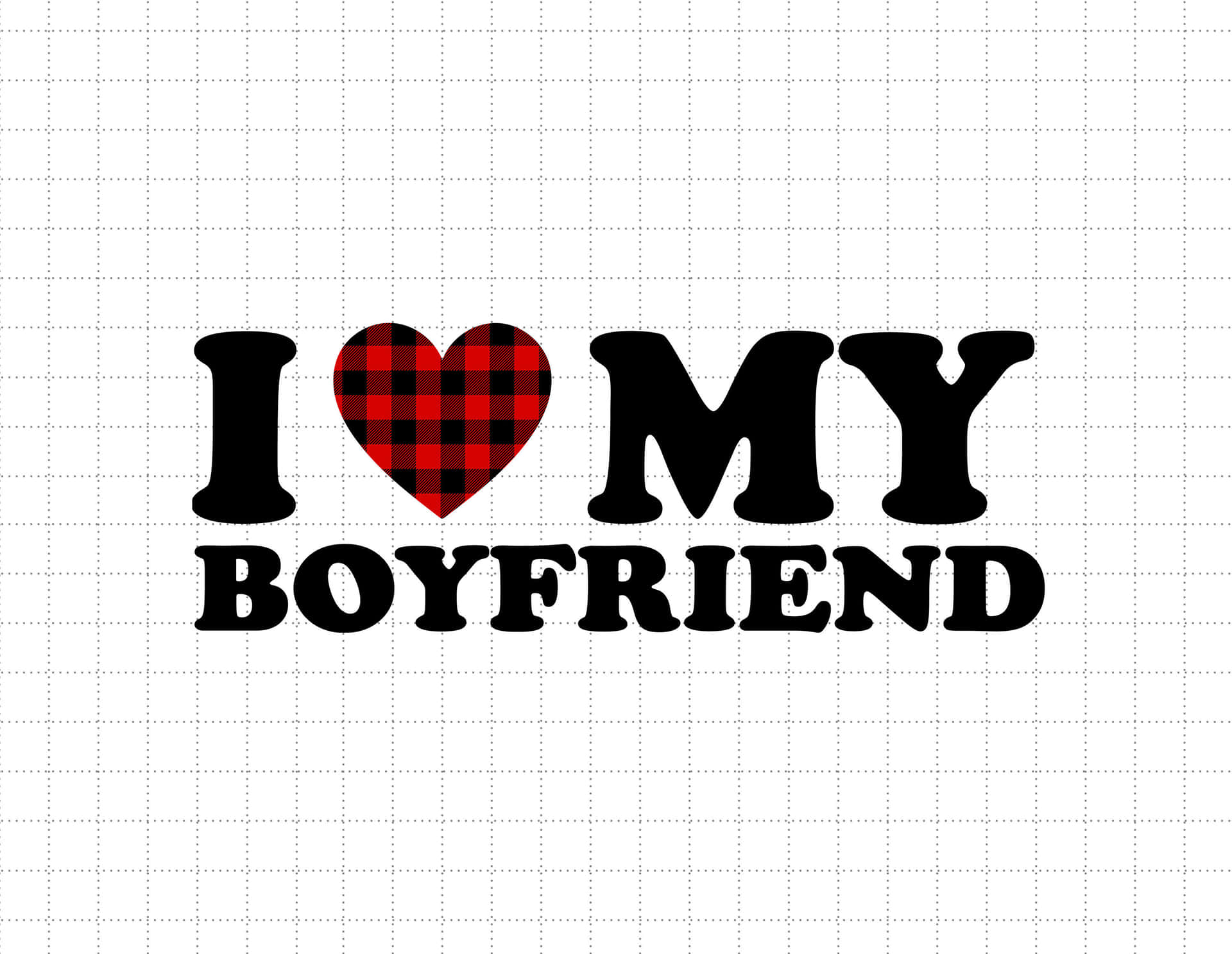 I Love My Boyfriend Plaid Heart Design Wallpaper