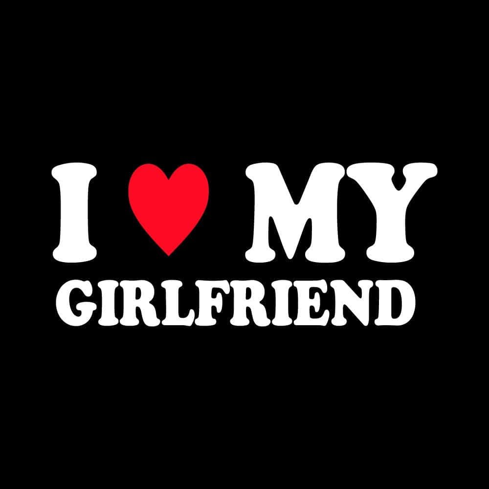 Download I Love My Girlfriend Poster Wallpaper  Wallpaperscom