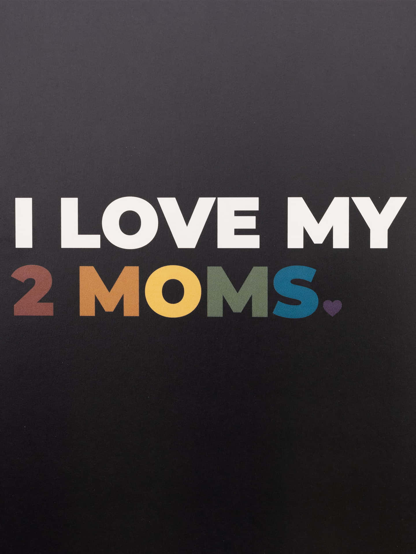 I Love My2 Moms Sign Wallpaper