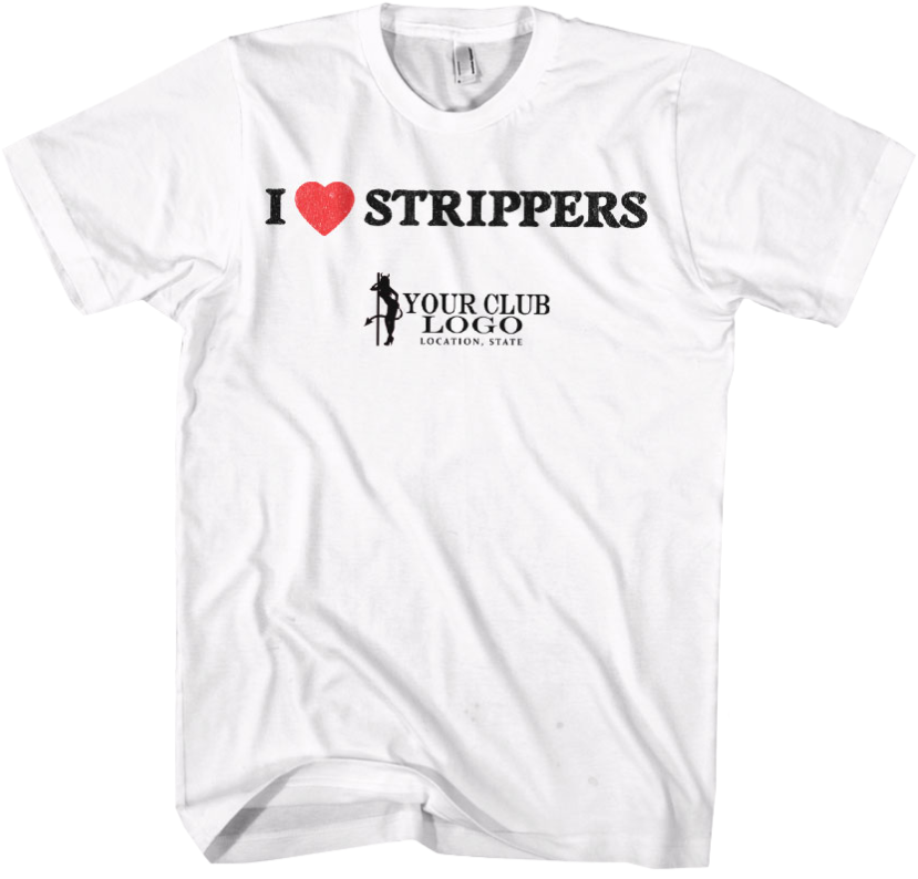 I Love Strippers Club Promo T Shirt PNG