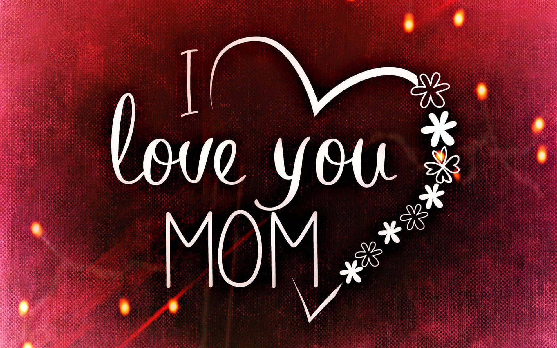 I Love You Mom Heartand Flowers Wallpaper
