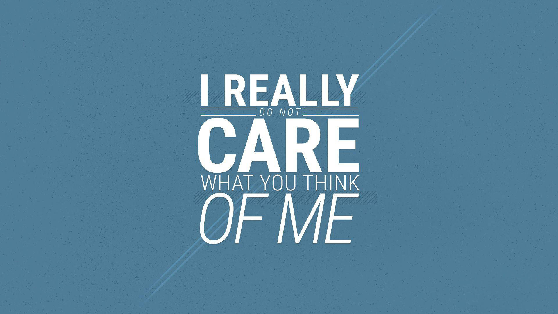 I Really Do Not Care
