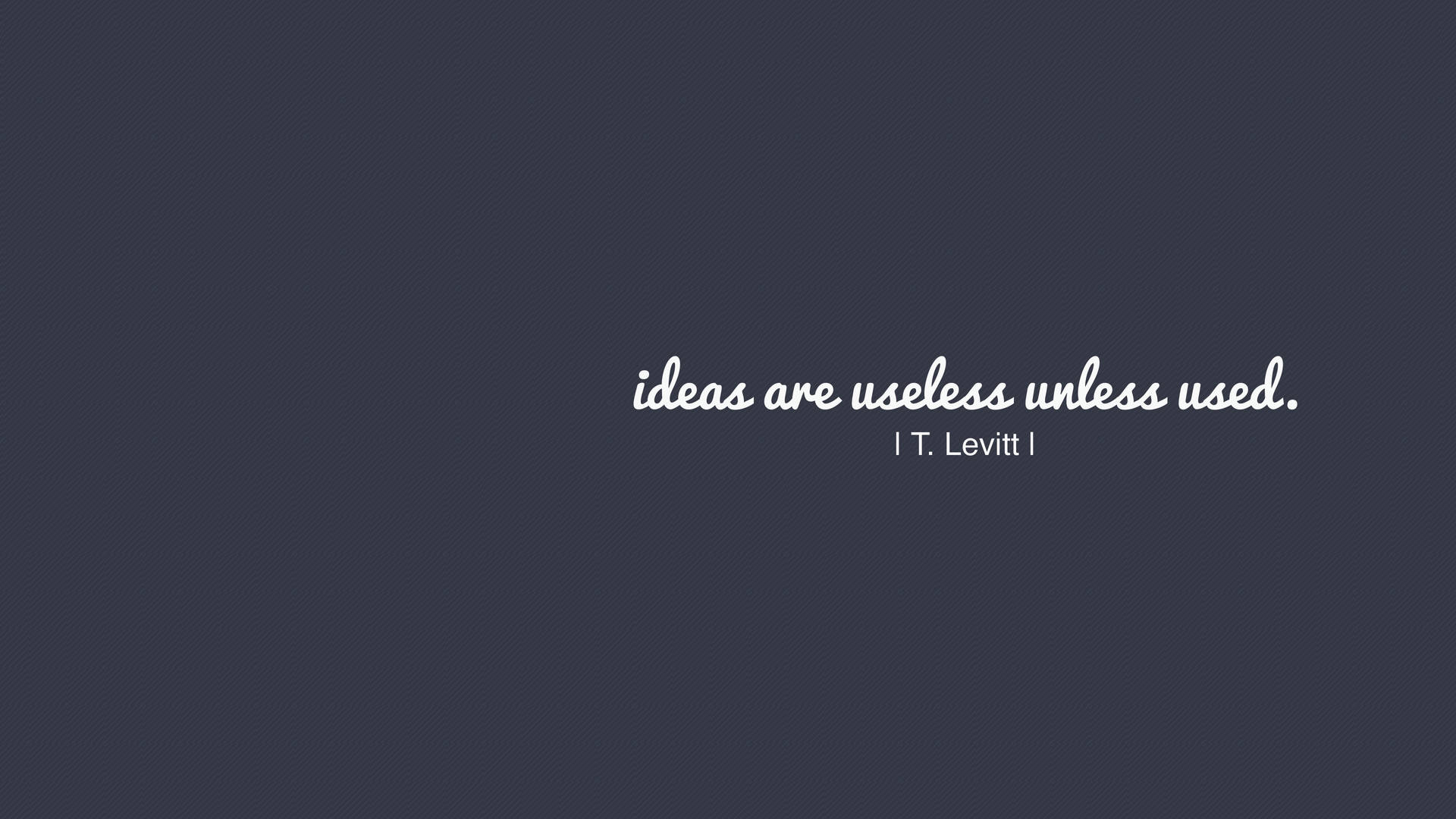 Ideas Are Useless Small Quotes