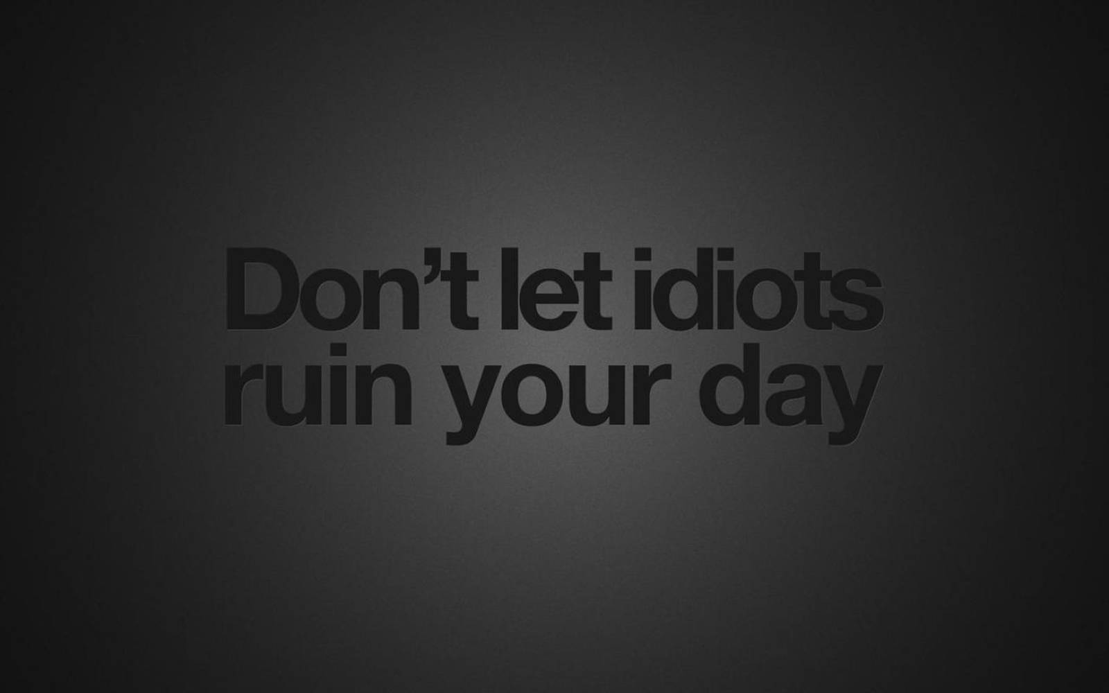 Idiots Ruin You Day Quotes Desktop Wallpaper