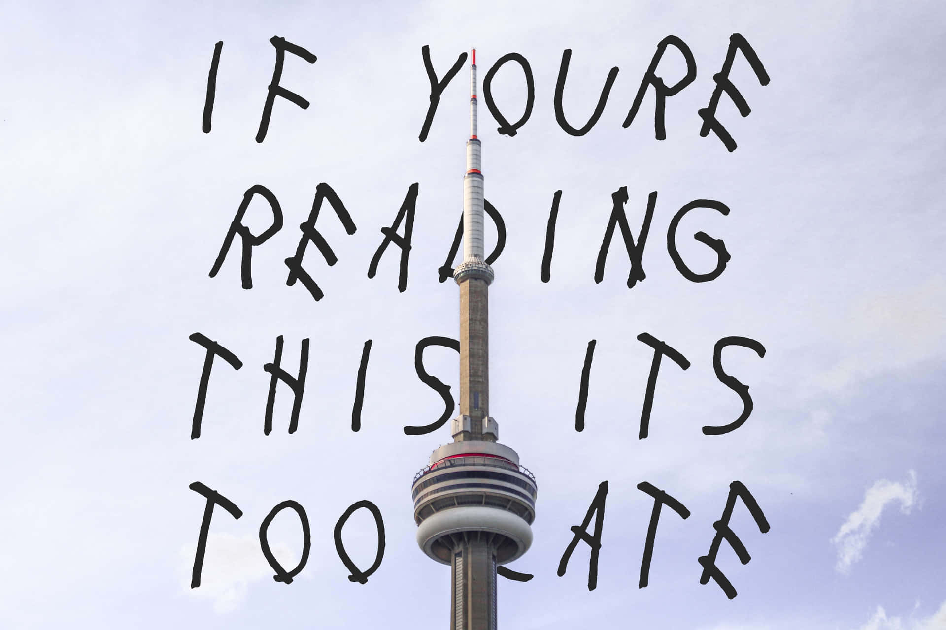 “If you’re reading this, it’s too late.” - Drake Wallpaper
