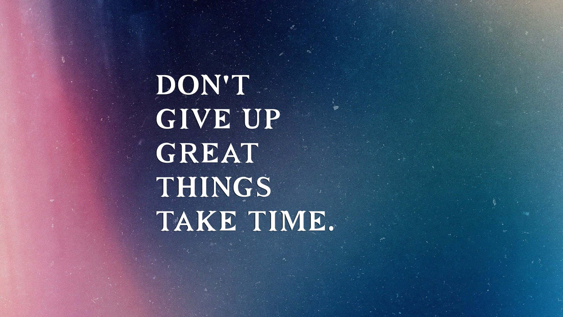 Inspirational Business Quote Great Things Take Time Wallpaper