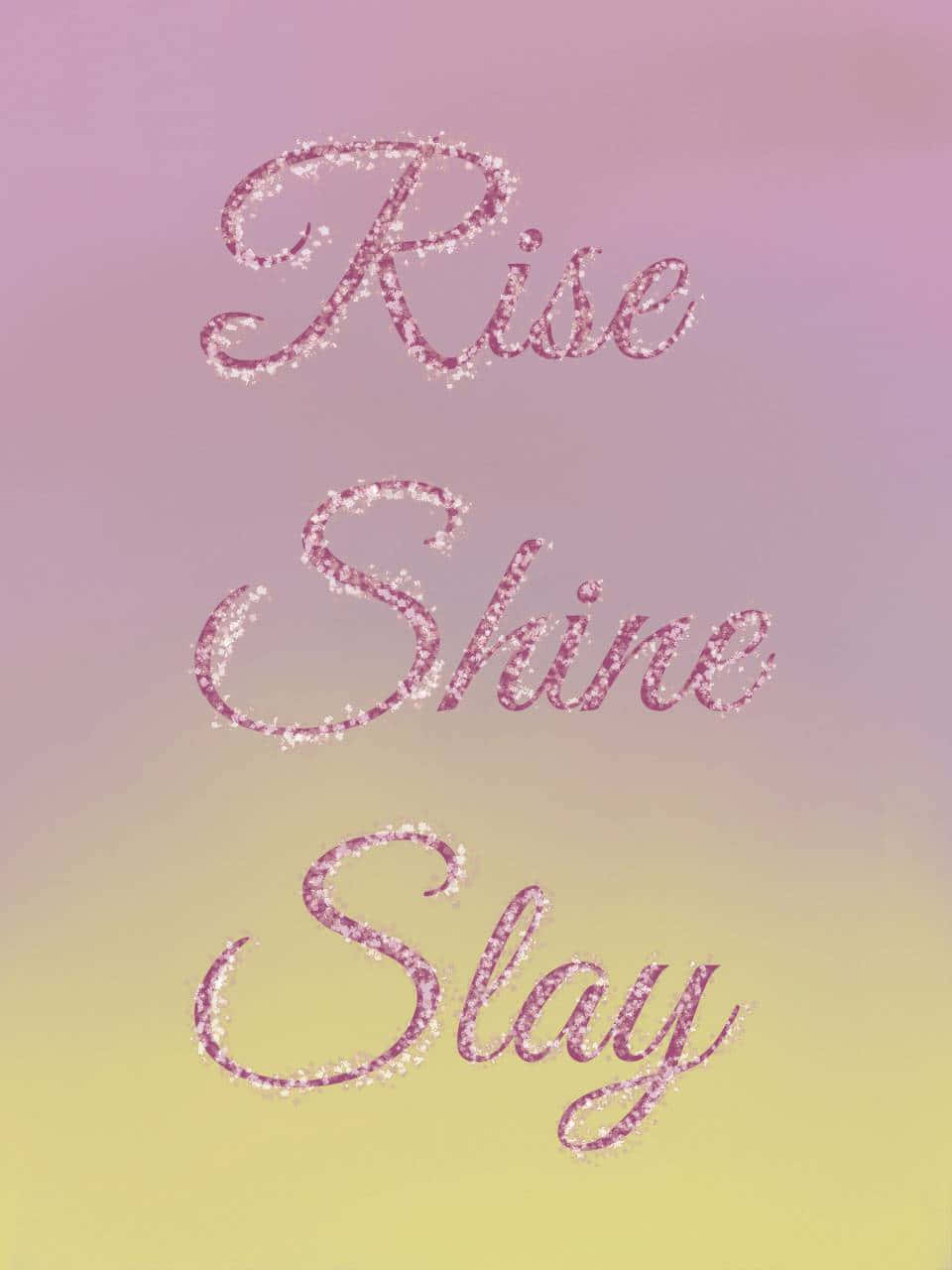 Inspirational Glitter Text Rise Shine Slay Wallpaper