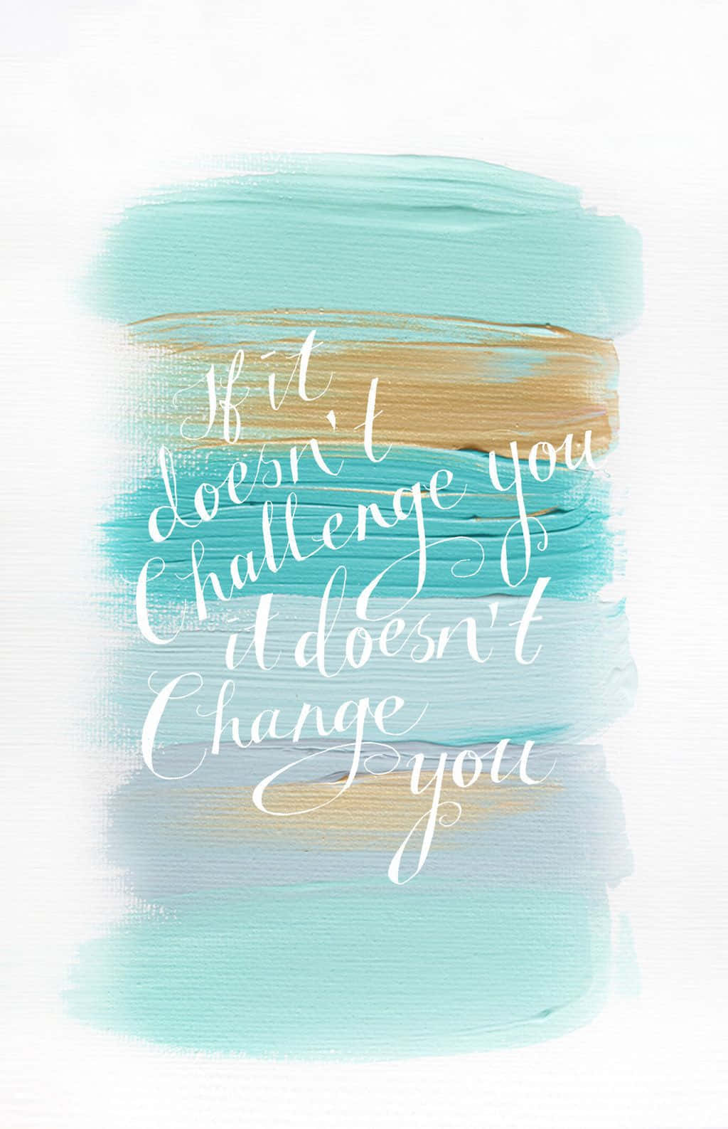 A Watercolor Painting With The Words, I Don't Challenge You Doesn't Change You Wallpaper