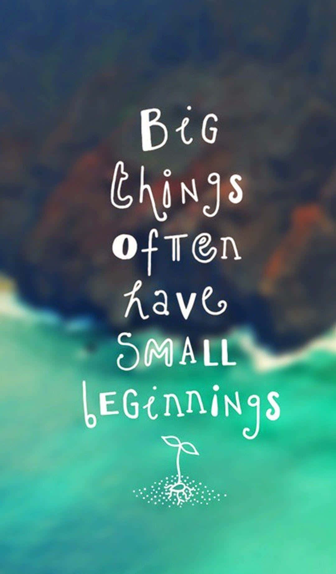 Inspirational Quote Big Things Small Beginnings Wallpaper