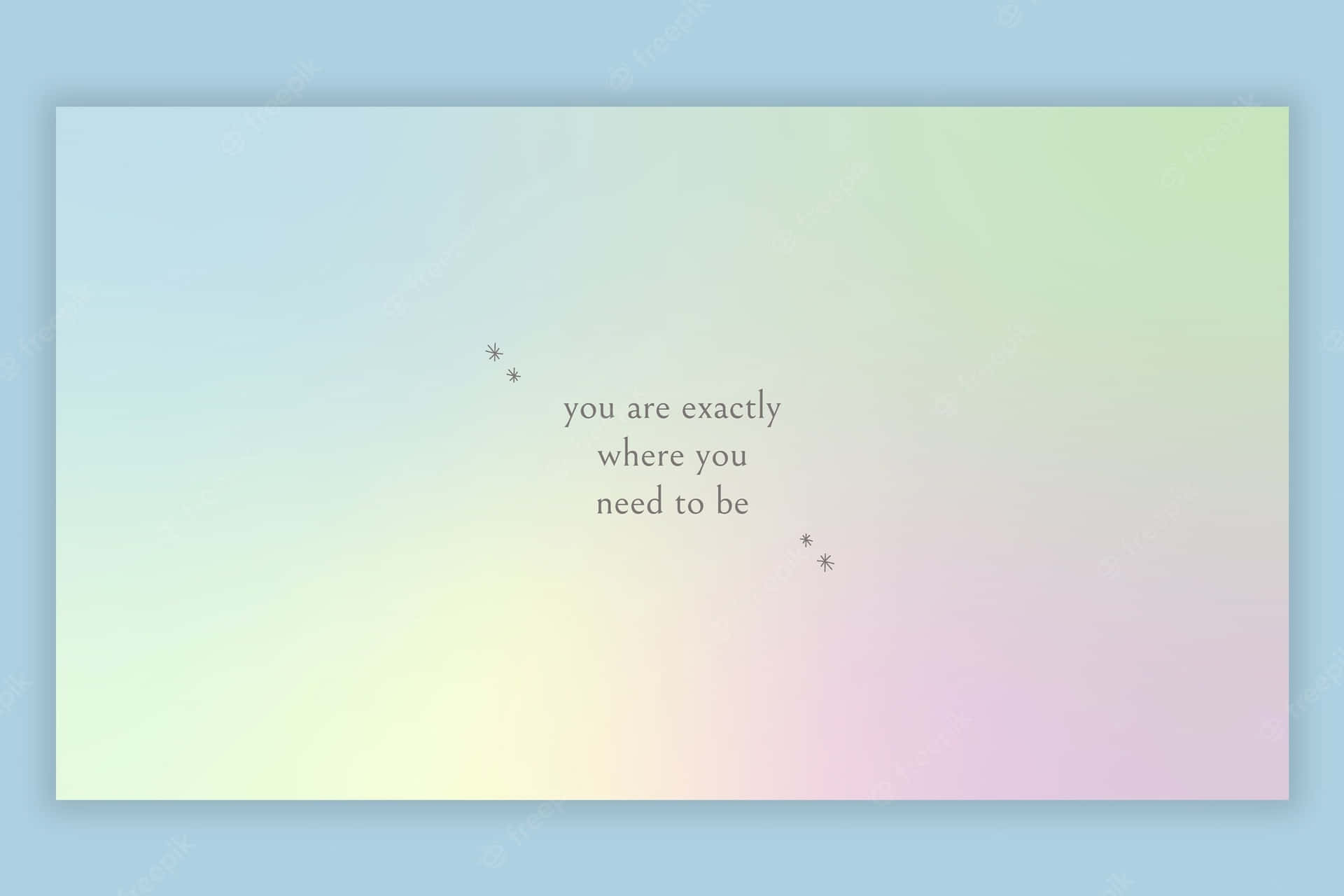 Inspirational Quote You Are Exactly Where You Need To Be Wallpaper