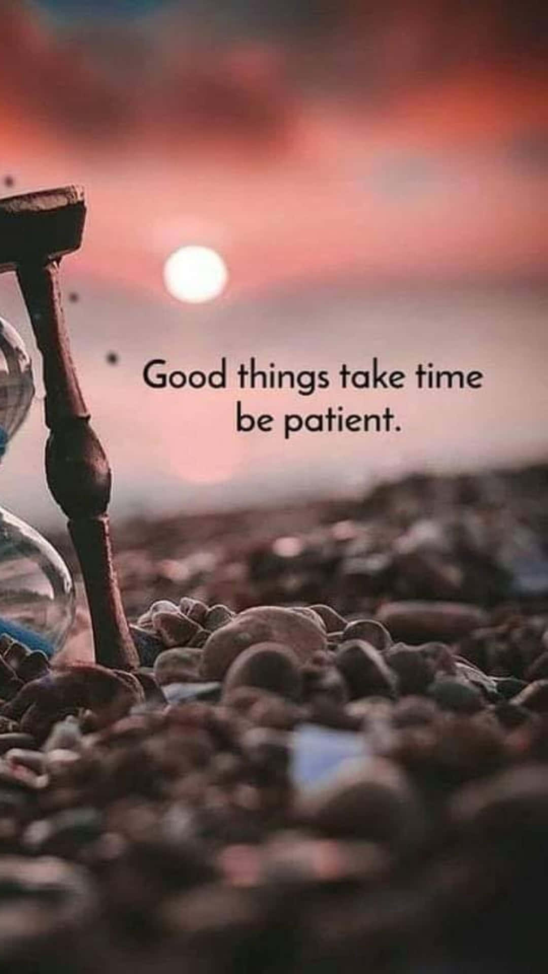 Good Things Take Time Be Patient