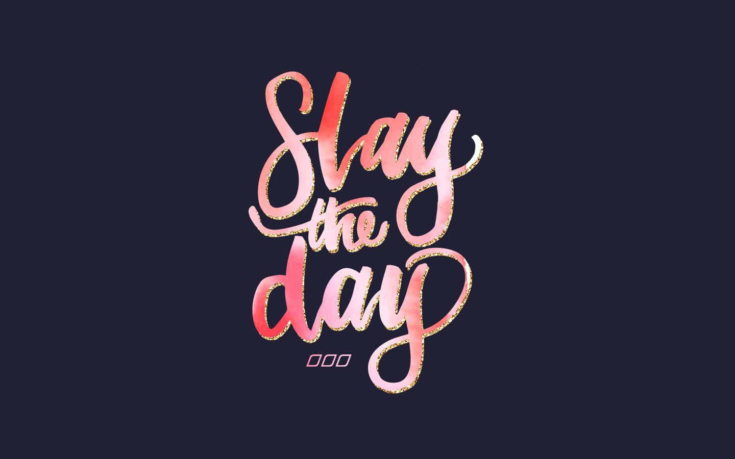 Inspirational Slay The Day Quote Wallpaper