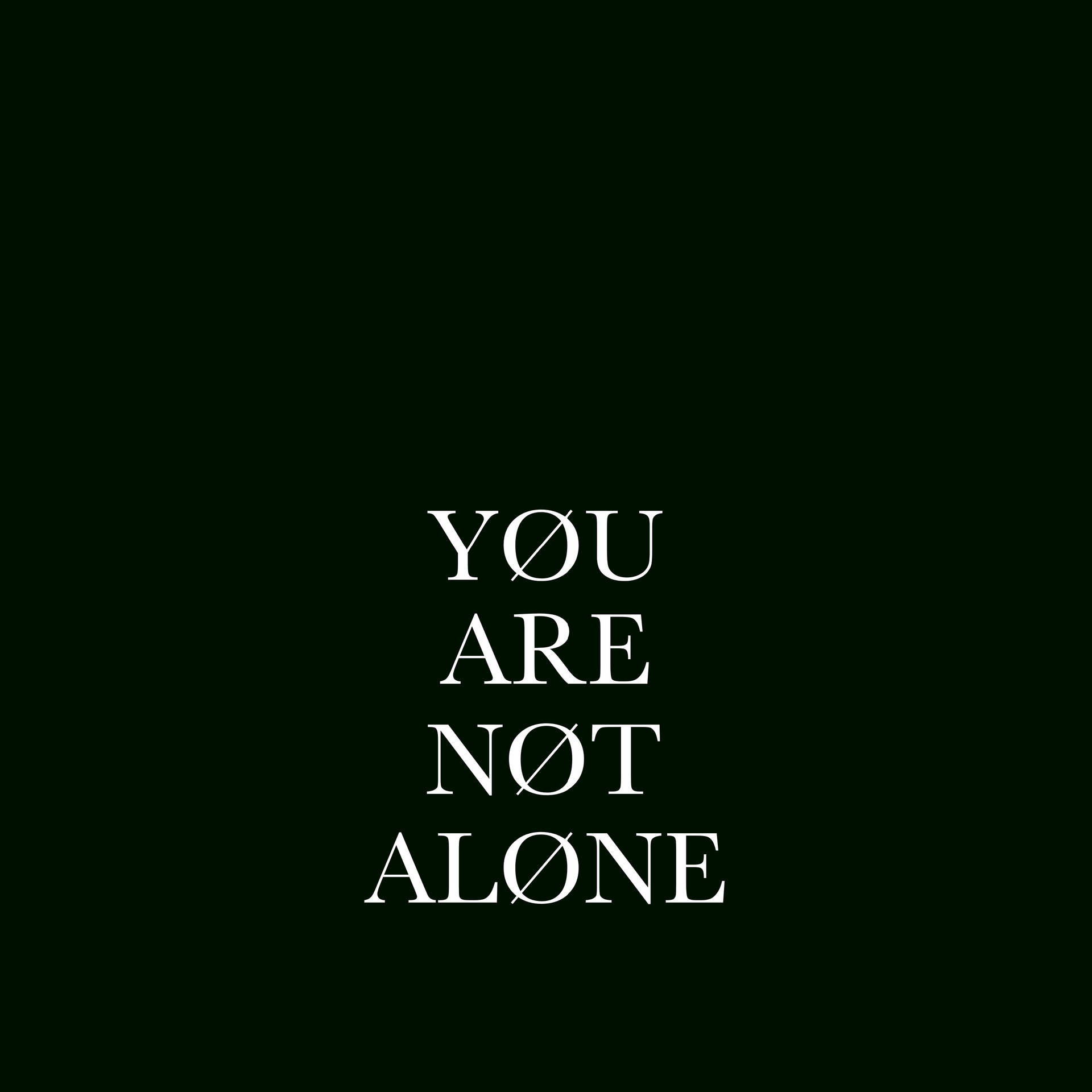 Inspirational You Aren't Alone