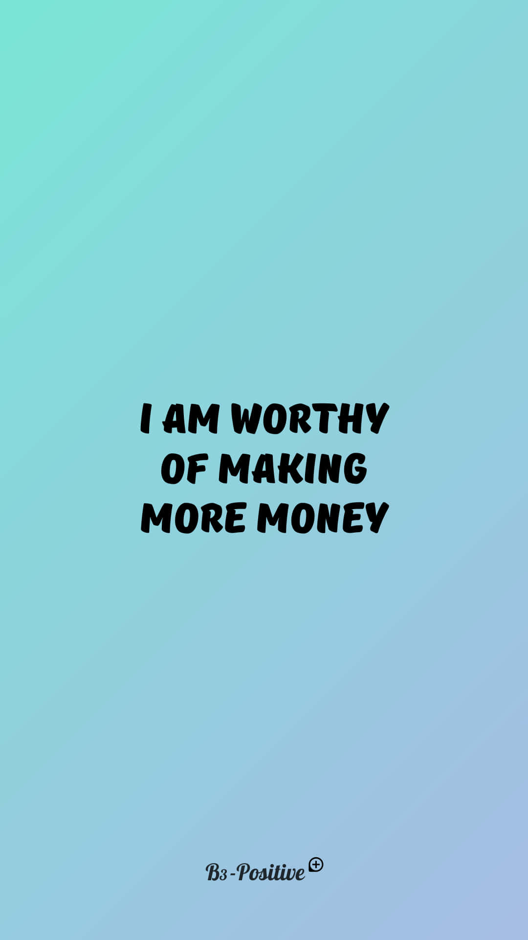 Inspiring Affirmation Background — Bold black text declares 'I AM WORTHY OF MAKING MORE MONEY' against a soft gradient teal to light blue background.