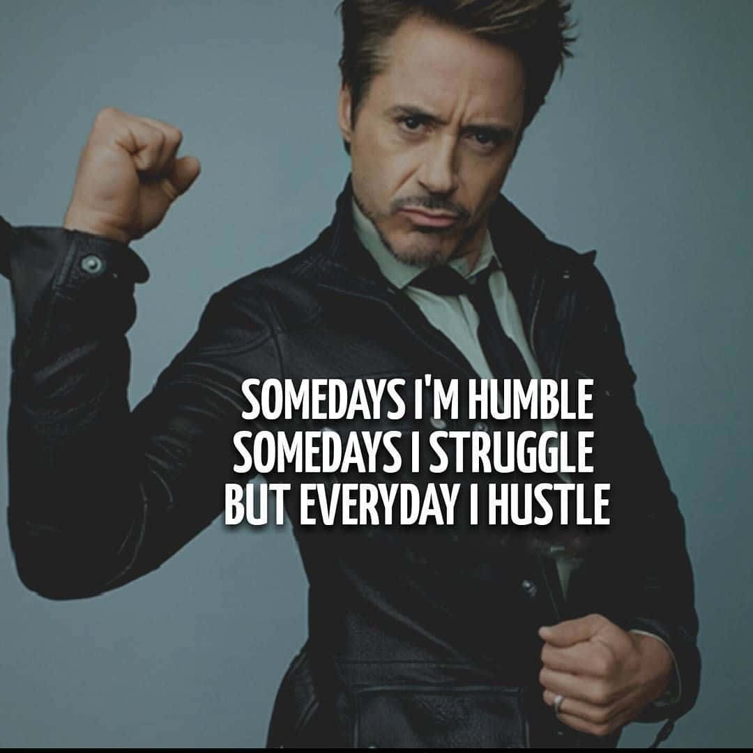 Some Days I'm Humble But Everyday I Hustle