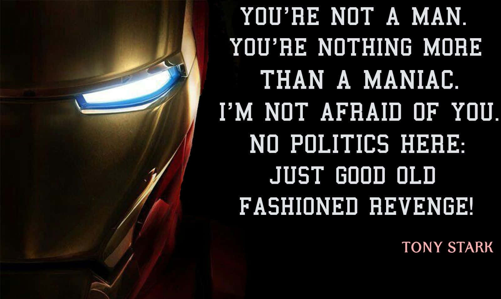 "If you're nothing without the suit, then you shouldn't have it." -Tony Stark Wallpaper