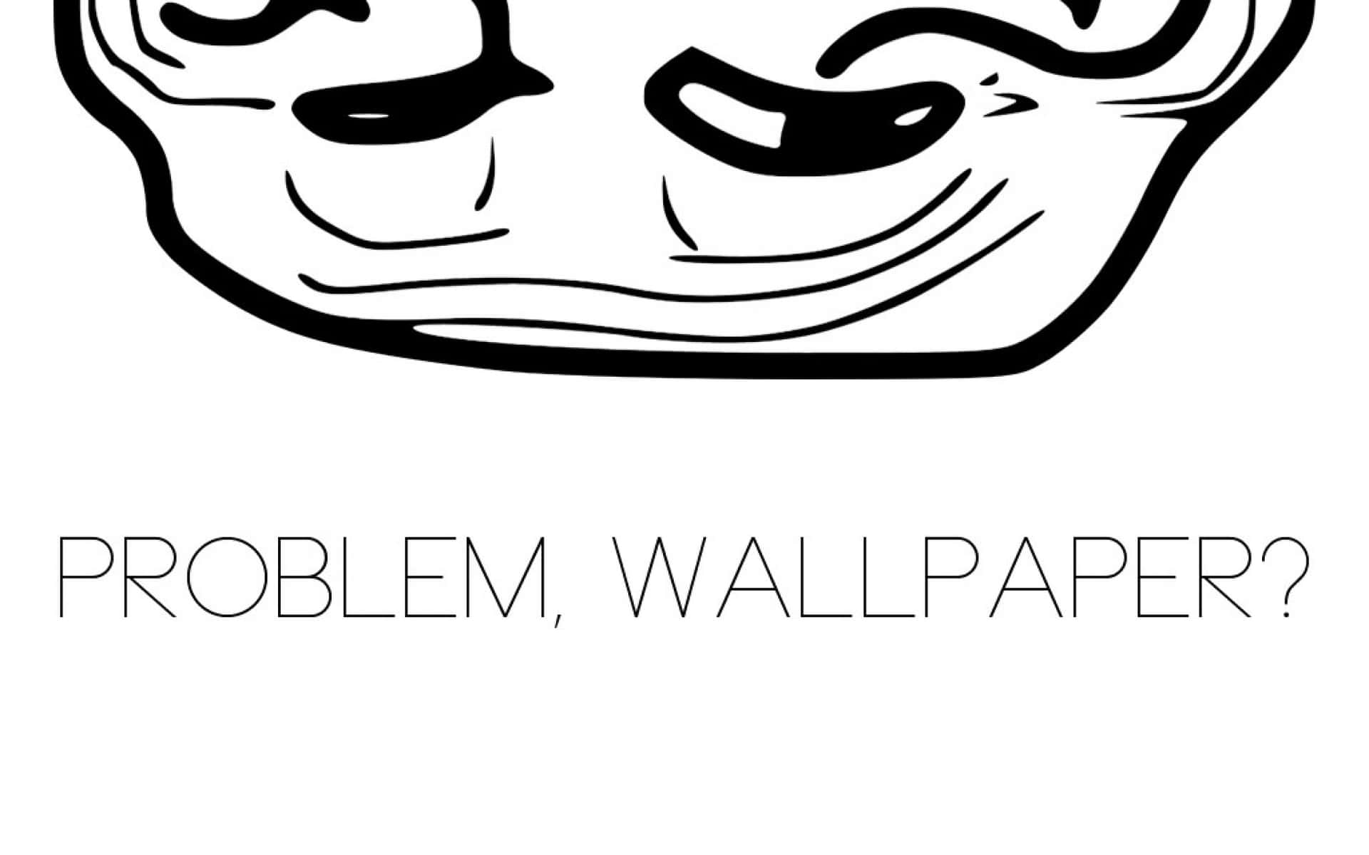 Ironic Statement From A Troll Wallpaper