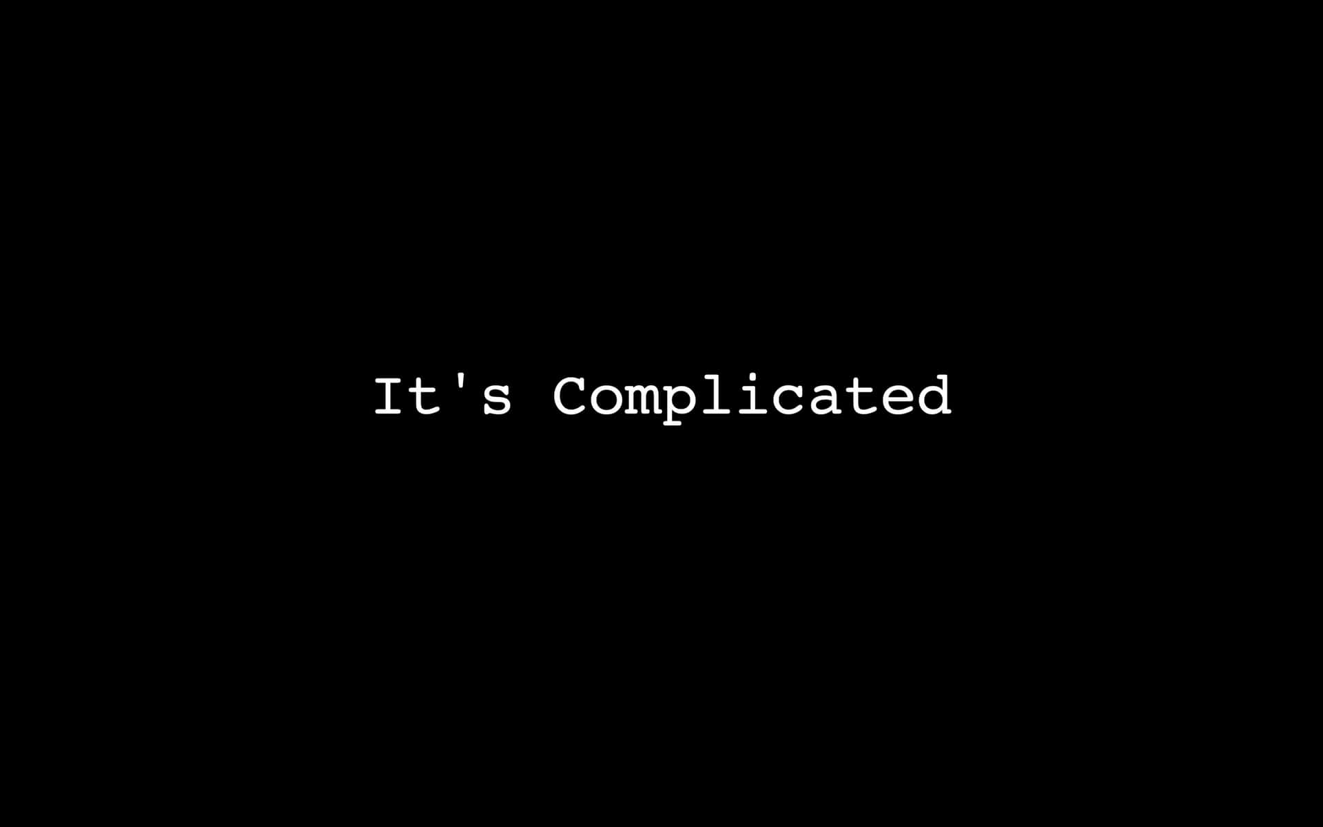 Its Complicated Black Background Wallpaper